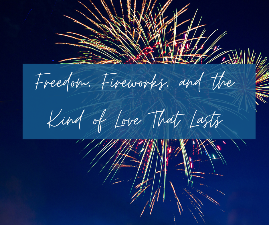 Picture of fireworks with Freedom, Fireworks, and the Kind of Love That Lasts | Your Stellar Life